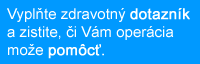 Vypľnte dotazník a zjistite či Vám operácia može pomôcť.